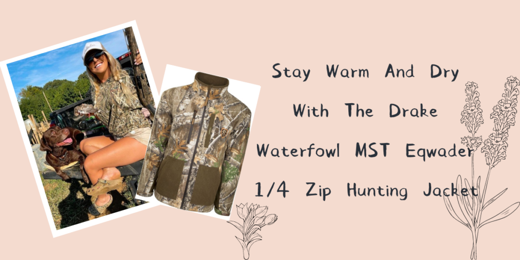 Stay Warm And Dry With The Drake Waterfowl MST Eqwader 14 Zip Hunting Jacket