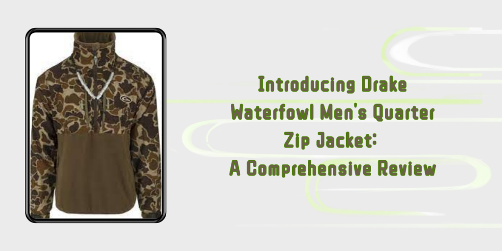 Introducing Drake Waterfowl Men's Quarter Zip Jacket A Comprehensive Review