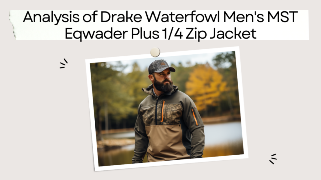 Analysis of Drake Waterfowl Men's MST Eqwader Plus 1/4 Zip Jacket