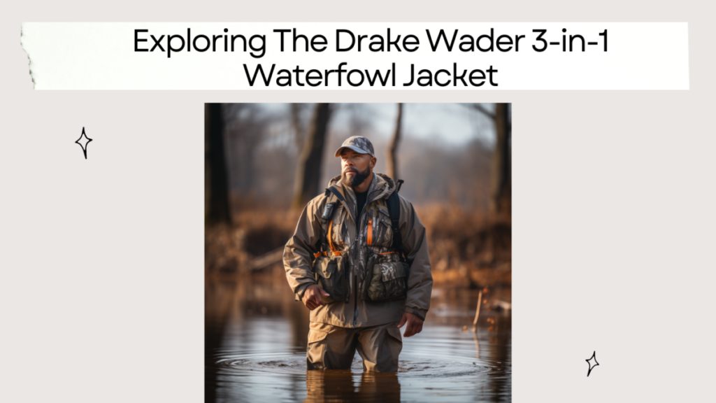 Exploring The Drake Wader 3-in-1 Waterfowl Jacket